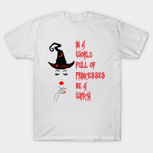 In a world full princesses be a Witch. T-Shirt